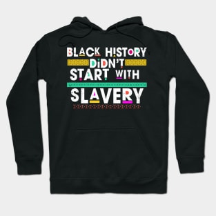 Black History Didn't Start With Slavery Hoodie